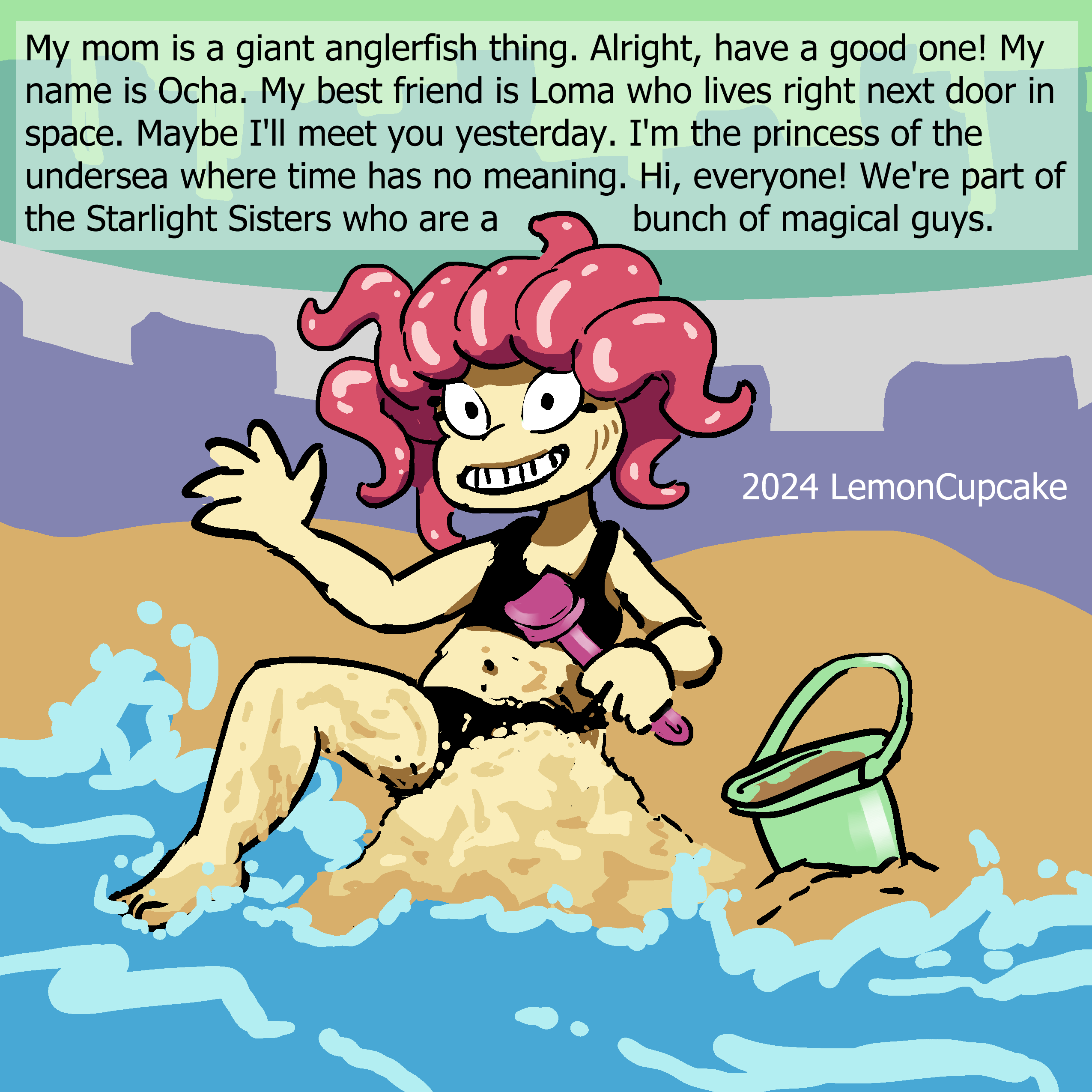 "My mom is a giant anglerfish thing. Alright, have a good one! My name is Ocha. My best friend is Loma who lives right next door in space. Maybe I’ll meet you yesterday. I’m the princess of the undersea where time has no meaning. Hi, everyone! We’re part of the Starlight Sisters who are a bunch of magical guys."